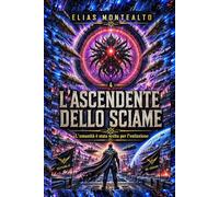L'ASCENDENTE DELLO SCIAME: L'umanità è stata scelta per l'estinzione