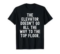 l'ascenseur ne va Pas Jusqu'au dernier étage T-Shirt