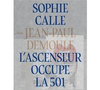 L'ascenseur occupe la 501 Sophie Calle (Auteur), Jean-Paul Demoule (Auteur)