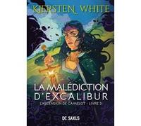 L'ascension de Camelot - Livre 03 La malédiction d'Excalibur (broché) Kiersten White (Auteur), Véronique Baloup (Traduction)