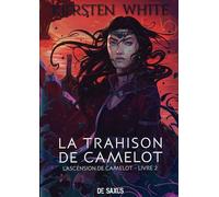 L'ascension De Camelot Tome 2 - La Trahison De Camelot
