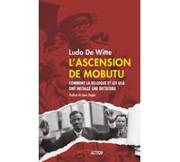 L'ascension de Mobutu: Comment la Belgique et les USA ont fabriqué un dictateur