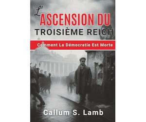 L'ascension Du Troisième Reich: Comment La Démocratie Est Morte