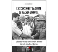 L'ascension et la chute de Bachir Gemayel Les secrets de l'enlisement d'Israël dans le bourbier libanais - Jacques Neriah - VA Press - broché - Essai