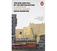 L'ascension et la chute de la nation britannique : une histoire du vingtième siècle (Edgerton David)