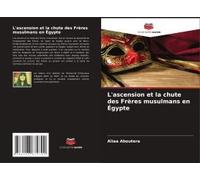 L'ascension Et La Chute Des Frères Musulmans En Égypte