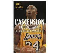 L'ascension - Kobe Bryant et la quête d'immortalité - Mike Sielski - Mareuil Editions - broché - Biographie
