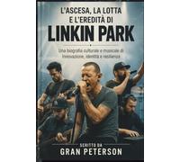L'ASCESA, LA LOTTA E L'EREDITÀ DI LINKIN PARK: Una biografia culturale e musicale di Innovazione, identità e resilienza