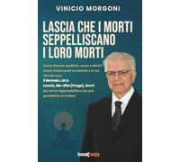 LASCIA CHE I MORTI SEPPELLISCANO I LORO MORTI: Come ritrovare equilibrio, senso e felicità anche mentre guidi un’azienda o la tua vita nel caos: il ... e non può permettersi di crollare