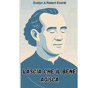 LASCIA CHE IL BENE AGISCA: La via dell’Einstellen. Piccola guida ispirata agli insegnamenti di Bruno Gröning