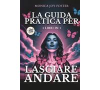 Lasciare Andare: Smettere di Pensare Troppo e Iniziare a Vivere il Presente con Mente Leggera, Superando Ansia e Stress attraverso l'Intelligenza Emotiva