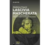 Lascivia Mascherata: Allegoria E Travestimento In Torquato Tasso E Giovan Battista Marino: 3 (Vigilanzkulturen / Cultures Of Vigilance, 3)