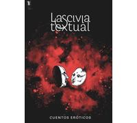 Lascivia textual: Cuentos eróticos (Spanish Edition)