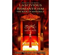 Lascivious Romanticism the Book of Shangri-La: ~Stories of Classy Erotica~