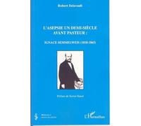 L'asepsie un demi-siècle avant Pasteur Ignace Semmelweis (1818-1865) - Robert Delavault - L'harmattan - broché - Etude