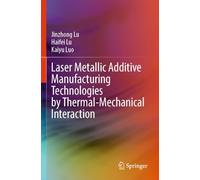 Laser Metallic Additive Manufacturing Technologies by Thermal-Mechanical Interaction