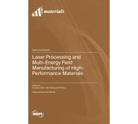 Laser Processing And Multi-Energy Field Manufacturing Of High-Performance Materials