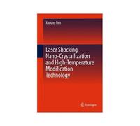 Laser Shocking Nano-Crystallization And High-Temperature Modification Technology