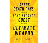 Lasers, Death Rays, and the Long, Strange Quest for the Ultimate Weapon