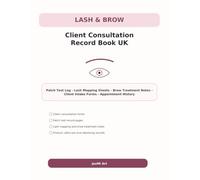 Lash & Brow Client Consultation Record Book UK: Patch Test Log - Lash Mapping Sheets - Brow Treatment Notes - Client Intake Forms - Appointment History