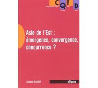 L'Asie de l'Est - Émergence, convergence, concurrence ? Emergence, convergence, concurrence - Jacques Mauduy - Ellipses - broché - Scolaire / Universitaire