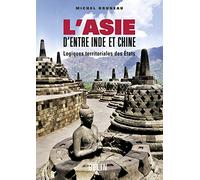 L'Asie d'entre Inde et Chine: Logiques territoriales des Etats