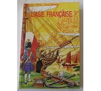 L'Asie française : Aventuriers et missionnaires de la plus grande France