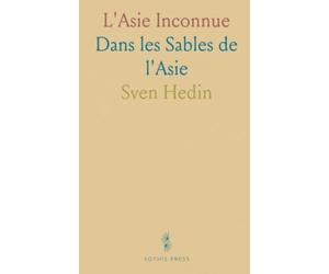 L'Asie Inconnue: Dans les Sables de l'Asie