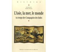 L'Asie, la mer, le monde Le temps des compagnies des Indes - Pur - Presses Universitaires Rennes - broché - Essai