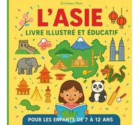 L'Asie - Livre illustré et éducatif: Pays, nature, animaux, Sports, Culture & histoires en 30 faits - Pour les enfants de 7 à 12 ans