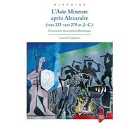 L'Asie Mineure après Alexandre vers 323 - vers 270 av. J.C.: L'invention du monde hellénistique