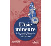 L'Asie mineure: De la conquête d'Alexandre à la mort de Néron (334 av.-68 apr. J.-C.)