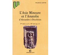 L'Asie Mineure et l'Anatolie d'Alexandre à Dioclétien: IVe siècle av. J.C.-IIIe siècle apr. J.C.