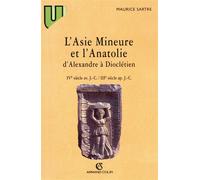 L'Asie Mineure et l'Anatolie d'Alexandre à Dioclétien - IVe siècle av. J.C.-IIIe siècle apr. J.C. - Maurice Sartre - Armand Colin - Livre
