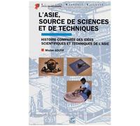 L'asie, Source De Sciences Et De Techniques - Histoire Comparee Des Idees Scientifiques Et Techniques De L'asie