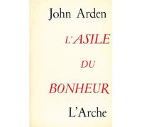 L'Asile du Bonheur - John Arden - Arche - Livre