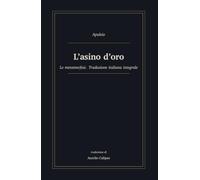 L'asino d'oro: Le metamorfosi. Traduzione italiana integrale
