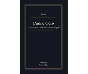 L'asino d'oro: Le metamorfosi. Traduzione italiana integrale