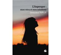 L'Asperger : mon vécu et mes solutions - Geneviève Thiffault - Du Pantheon Eds - broché - Témoignage