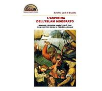 L'aspirina Dell'islam Moderato: Quando L'europa Inventa Ciò Che Non Esiste E Nega Il Pericolo Reale