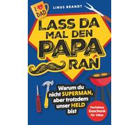 Lass da mal den Papa ran! - Warum du nicht Superman, aber trotzdem unser Held bist: Ein Geschenkbuch für Papas voller Anekdoten, Dad Jokes, Geschichten und Wahrheiten über den besten Job der Welt.