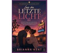 Lass das letzte Licht an: Eine romantische Spannungsgeschichte über zweite Chancen, Ex-Verlobte, einen ungelösten Wüstenfall und Familiengeheimnisse (Buch 3)