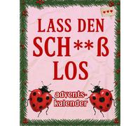 Lass den Sch**ß los Adventskalender: 24 Tage zum Durchatmen, Loslassen & Lächeln - Dein entspannter Anti-Stress-Adventskalender mit Humor