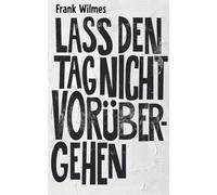 Lass den Tag nicht vorübergehen: Ein poetischer Künstlerroman über die Farbe Weiß und all das, was nur in der Stille sagbar ist