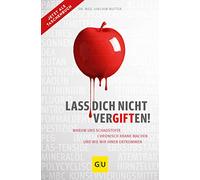 Lass dich nicht vergiften!: Warum uns Schadstoffe chronisch krank machen und wie wir ihnen entkommen