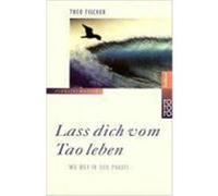 Lass dich vom Tao leben: Wu wei in der Praxis