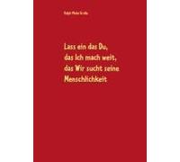 Lass Ein Das Du, Das Ich Mach Weit, Es Sucht Das Wir Die Menschlichkeit