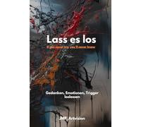 Lass es Los - If you never try, you'll never know: Gedanken Emotionen Trigger loslassen
