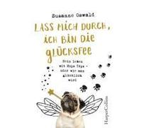 Lass Mich Durch, Ich Bin Die Glücksfee! - Mein Leben Mit Mops Töps - Oder Wie Man Glücklich Wird