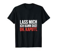 Lass Mich Ich Kann Das Oh Kaputt Dicton Humour T-Shirt